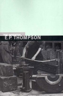 The Essential E. P. Thompson by E.P. Thompson