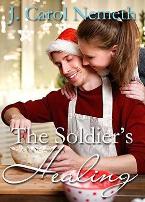 The Soldier's Healing by J. Carol Nemeth, J. Carol Nemeth