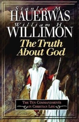 Truth about God by Hauerwas Stanley, William H. Willimon