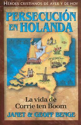 Persecucion en Holanda: La Vida de Corrie Ten Boom by Geoff Benge, Janet Benge