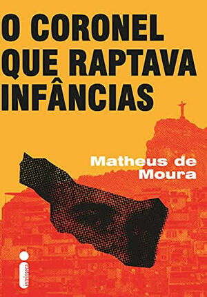 O Coronel que Raptava Infâncias by Matheus de Moura