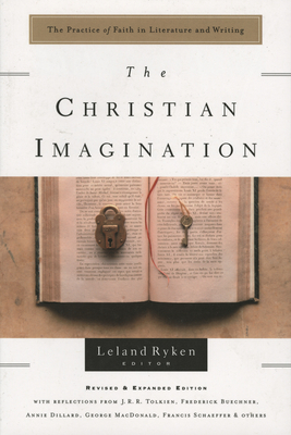 The Christian Imagination: The Practice of Faith in Literature and Writing by Leland Ryken