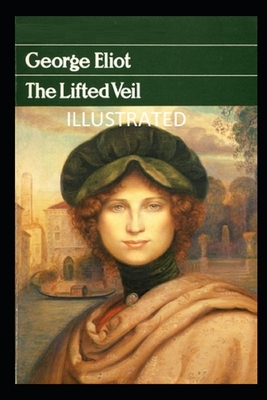 The Lifted Veil Illustrated by George Eliot