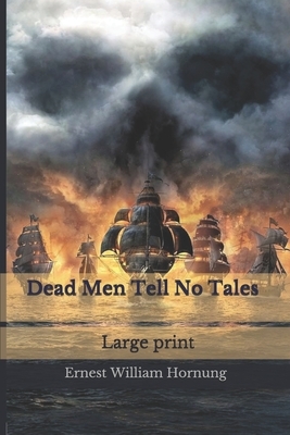 Dead Men Tell No Tales: Large print by Ernest William Hornung