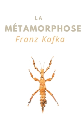 La Métamorphose: une nouvelle de Franz Kafka (édition intégrale) by Franz Kafka