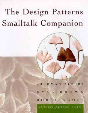The Design Patterns SmallTalk Companion by Kyle Brown, Bobby Woolf, Sherman R. Alpert