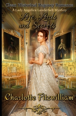 Love, Lords, and Secrets: Clean Historical Regency Romance by Charlotte Fitzwilliam