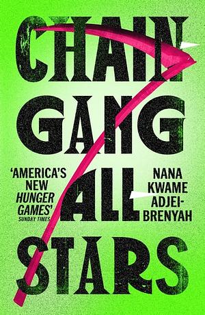 Chain-Gang All-Stars: A Novel by Nana Kwame Adjei-Brenyah