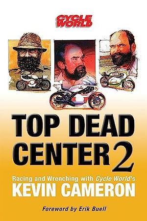 Top Dead Center 2: Racing and Wrenching with Cycle World's Kevin Cameron by Kevin Cameron