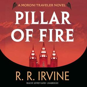 Pillar of Fire: A Moroni Traveler Novel by R. R. Irvine