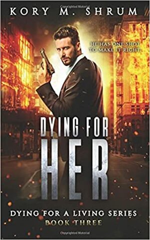 Dying for Her by Kory M. Shrum