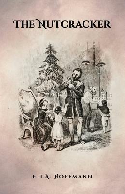 The Nutcracker: The Original 1853 Edition With Illustrations by E.T.A. Hoffmann