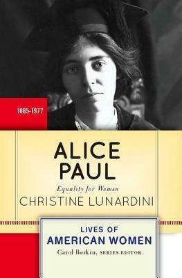 Alice Paul: Equality for Women by Christine A. Lunardini