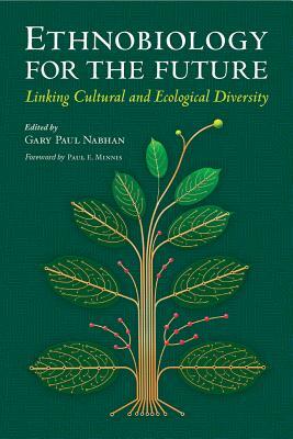 Ethnobiology for the Future: Linking Cultural and Ecological Diversity by 