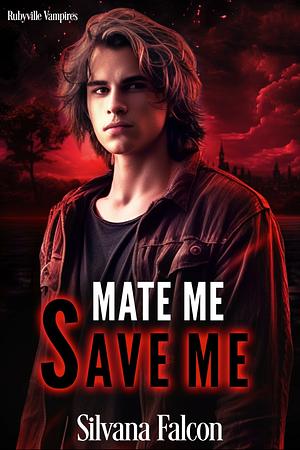 Mate Me Save Me  by Silvana Falcon