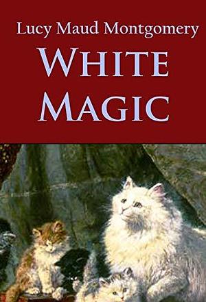 White Magic by L.M. Montgomery