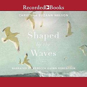 Shaped by the Waves by Christina Suzann Nelson