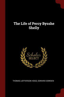 The Life of Percy Bysshe Shelly by Thomas Jefferson Hogg, Edward Dowden