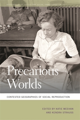 Precarious Worlds: Contested Geographies of Social Reproduction by 
