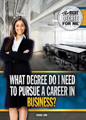 What Degree Do I Need to Pursue a Career in Business? by Tamra Orr