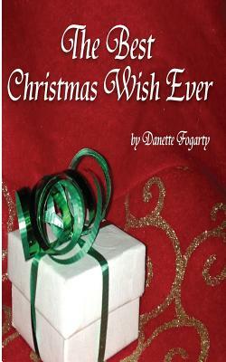 The Best Christmas Wish Ever by Danette Fogarty