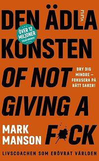 Den ädla konsten of not giving a f*ck by Mark Manson