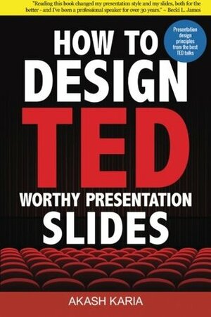 How to Design Ted-Worthy Presentation Slides (Black & White Edition): Presentation Design Principles from the Best Ted Talks by Akash Karia