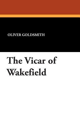 The Vicar of Wakefield by Oliver Goldsmith