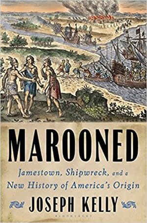Marooned: Jamestown, Shipwreck, and a New History of America's Origin by Joseph Kelly