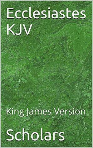 Ecclesiastes KJV: King James Version by Scholars