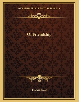 Of Friendship by Sir Francis Bacon