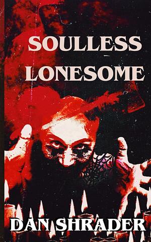 Soulless Lonesome by Dan Shrader