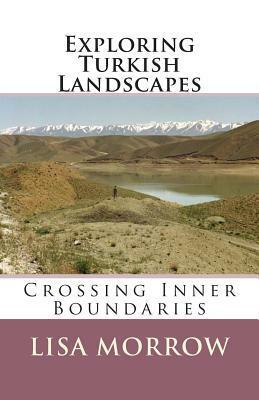 Exploring Turkish Landscapes: Crossing Inner Boundaries by Lisa Morrow