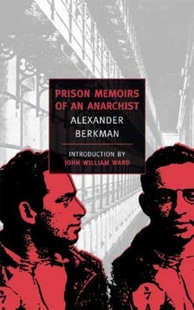Prison Memoirs of an Anarchist by John William Ward, Alexander Berkman
