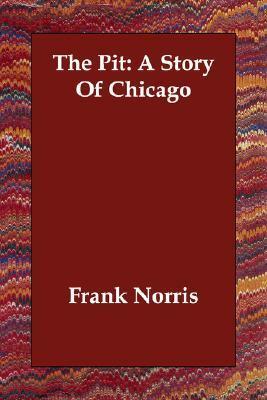 The Pit: A Story Of Chicago by Frank Norris