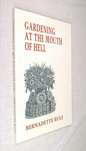 Gardening at the Mouth of Hell by Bernadette Rule