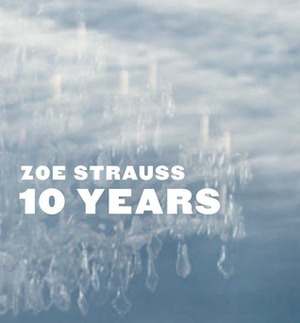 Zoe Strauss: 10 Years (Int'l Center of Photography, New York: Exhibition Catalogue) by Peter Barberie