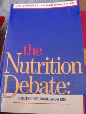 The Nutrition Debate: Sorting Out Some Answers by Joan Dye Gussow