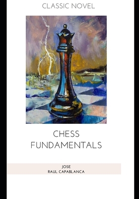 Chess Fundamentals by Jose Raul Capablanca