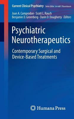 Psychiatric Neurotherapeutics: Contemporary Surgical and Device-Based Treatments by 