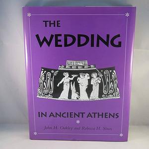 The Wedding in Ancient Athens by John Howard Oakley, Rebecca H. Sinos