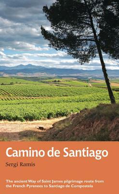 Camino de Santiago: The Ancient Way of Saint James Pilgrimage Route from the French Pyrenees to Santiago de Compostela by Sergi Ramis