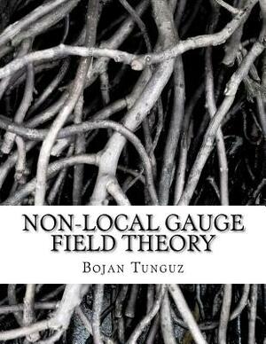Non-local Gauge Field Theory by Bojan Tunguz