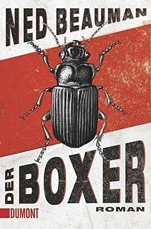 Der Boxer by Ned Beauman, Ned Beauman