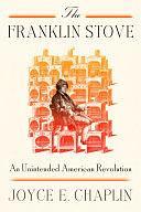 The Franklin Stove: An Unintended American Revolution by Joyce E. Chaplin