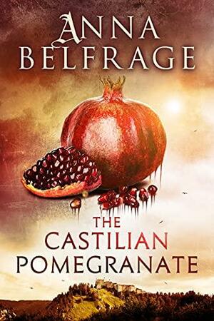 The Castilian Pomegranate by Anna Belfrage, Anna Belfrage