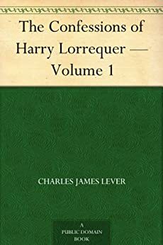 The Confessions of Harry Lorrequer — Volume 1 by Charles James Lever