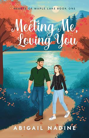 Meeting Me, Loving You by Abigail Nadine