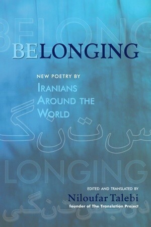 Belonging: New Poetry by Iranians Around the World by Daniel O'Connell, Zack Rogow, Niloufar Talebi