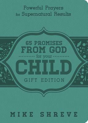 65 Promises from God for Your Child: Powerful Prayers for Supenatural Results by Mike Shreve